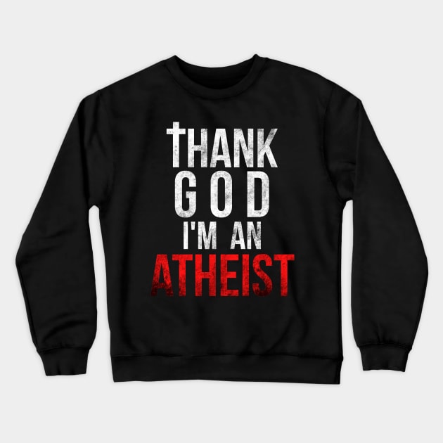 Thank God I'm An Atheist (Grunge Style) Crewneck Sweatshirt by ShootTheMessenger